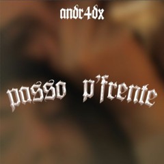 andr4dx - Passo P'Frente (prod.Dathuny Beats)