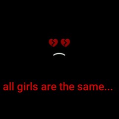 CloudhiCoMeUp-💔Girls are all the same (prod. by me) 💔