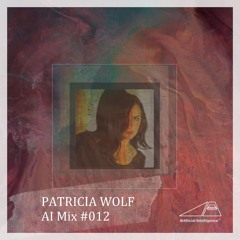 AI Series Mix #012 - PATRICIA WOLF