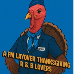 FM LAYOVER THANKSGIVING (R&B LOVERS)