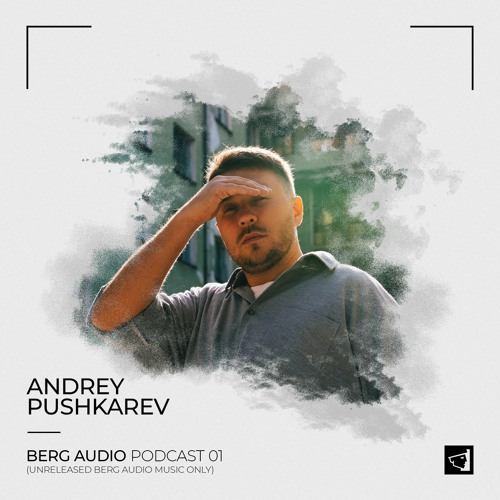 BERG AUDIO PODCAST 01 : ANDREY PUSHKAREV [100% unreleased Berg Audio music]