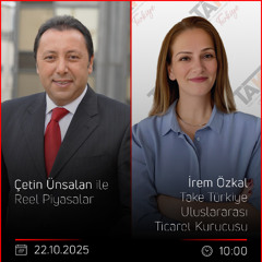 İrem Özkal - Çetin Ünsalan ile Reel Piyasalar