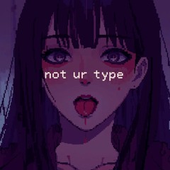 not your type