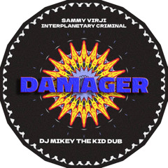 Sammy Virji & Interplanetary Criminal - Damager (DJ Mikey The Kid Dub)