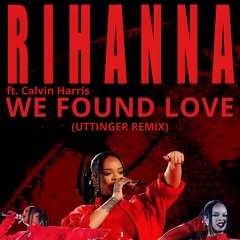 Rihanna ft. Calvin Harris - We Found Love (Uttinger Remix) [10 MIN]