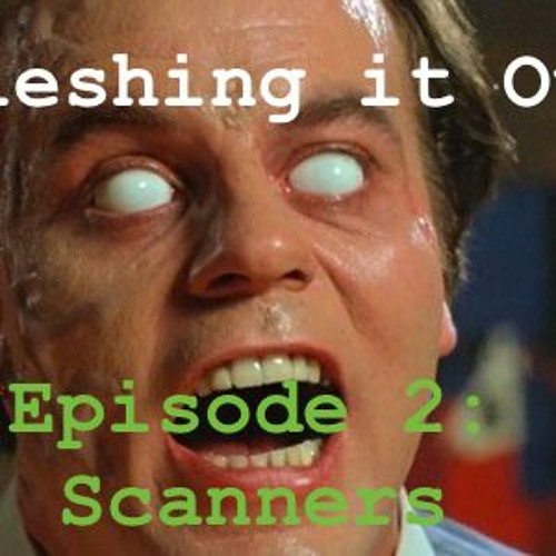 Stream episode Scanners (1981) by Fleshing It Out Podcast podcast | Listen  online for free on SoundCloud