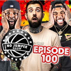 The No Jumper Show Ep. 100