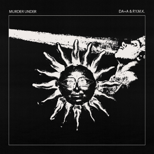 Murder Under | DA+A & P.Y.M.K.