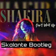 Shakira - Don't Wait Up (Skalante Bootleg) Free Download En Comprar Password is Skalante