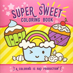[Read] PDF 📒 Super Sweet Coloring Book: For kids of all ages! by  Coloring Is Rad KI
