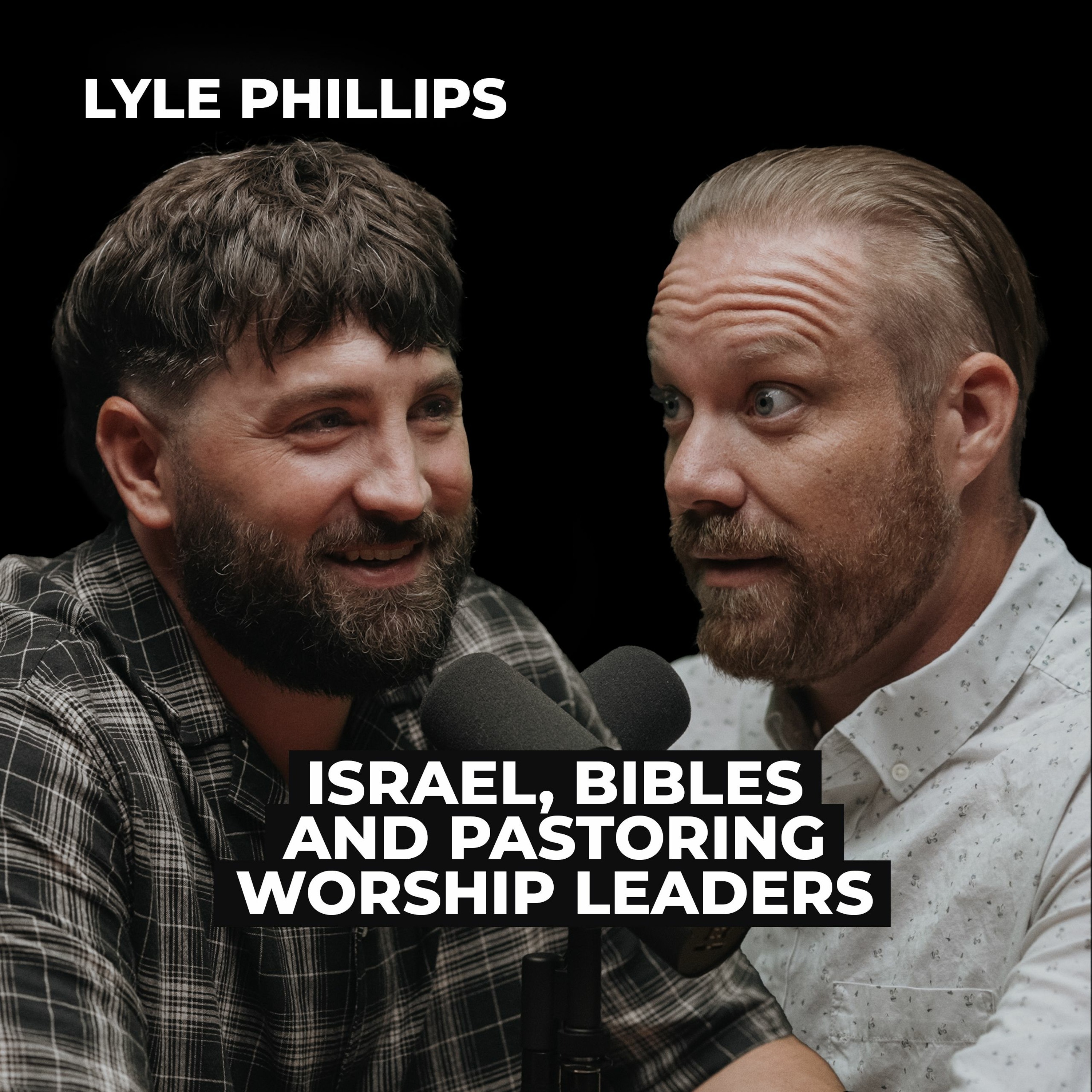 Lyle Phillips: Israel, Pastoring Worship Leaders, and Bibles