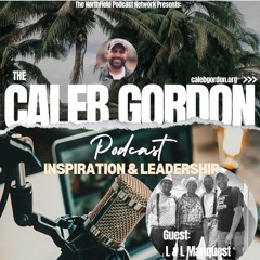 The Caleb Gordon Podcast ||  Guest: L & L Man Quest || A Journey to Reclaim Family