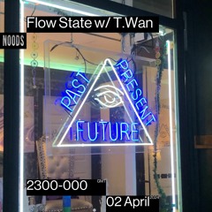 Flow State w/ T.Wan - Noods Radio (4.2.24)
