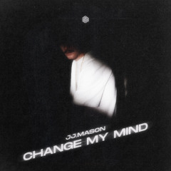JJ.MASON - Change My Mind