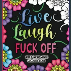 Read PDF ⚡ Adult Swear Words Coloring Book: Live, Laugh, Fuck Off: Swear Words Colouring Book for