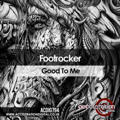 Footrocker - Good To Me [Out NOW on Acceleration Digital]