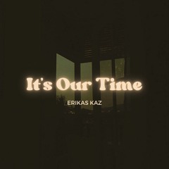 Erikas Kaz - It's Our Time