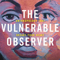 [DOWNLOAD] PDF 💔 The Vulnerable Observer: Anthropology That Breaks Your Heart by  Ru