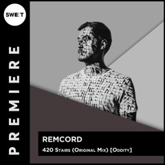 PREMIERE : Remcord- 420 Stairs (Original Mix)[Oddity Records]