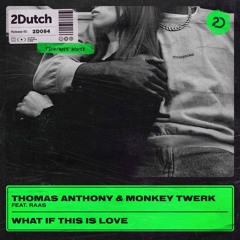 Thomas Anthony, Monkey Twerk Ft. RAAS - What If This Is Love OUT NOW [2Dutch Records]