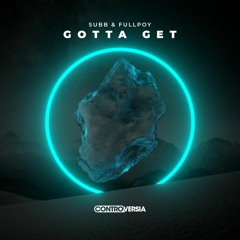 SUBB & Fullpoy - Gotta Get [OUT NOW]