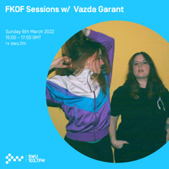 FKOF Sessions w/ Vazda Garant 06TH MAR 2022
