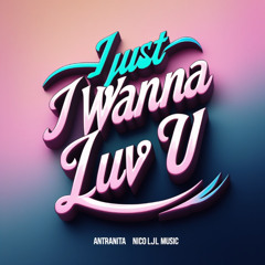 Antranita feat Nico LJL Music-I Just Wanna Luv U