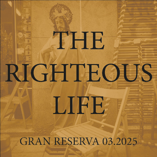 THE RIGHTEOUS LIFE - GRAN RESERVA 03.2025