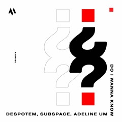 Despotem, Subspace & Adeline - Do I Wanna Know