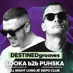 DESTINED GROOVES LOOKA B2B PUHSKA 12/4/2025