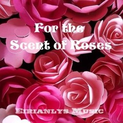 For the Scent of Roses