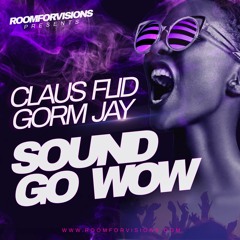 Claus Flid & Gorm Jay - Sound Go Wow (Gorm Jay Remix)