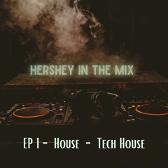 Hershey In The Mix - EP 1 - House - Tech House