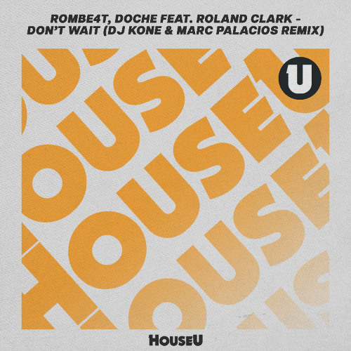 ROMBE4T, Doche feat. Roland Clark - Don't Wait (Dj Kone & Marc Palacios Remix)