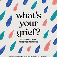 free PDF 💗 What's Your Grief?: Lists to Help You Through Any Loss by  Eleanor Haley