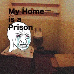 My Home Is A Prison
