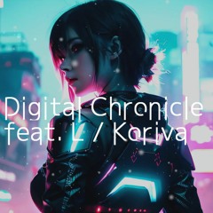 Digital Chronicle feat. L / Koriva 【VX-β 作家ソン】