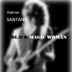 Reprise - SANTANA - Black Magic Woman