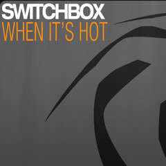 Switchbox - When Its Hot