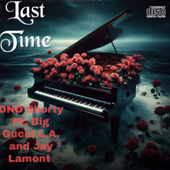 Last Time Ft. Big Gucci L.A. and Jay Lamont (Unreleased)