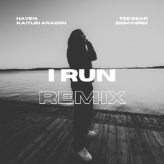 HAVEN. & Kaitlin Aragon - I Run (Ted Bear & d•m korn Remix)