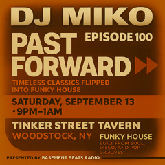 DJ Miko – Episode 100 (Past Forward – Live at Tinker Street Tavern Woodstock, NY 9-13-25 )