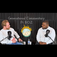 Generational Commentary | Ft. B.O.Z