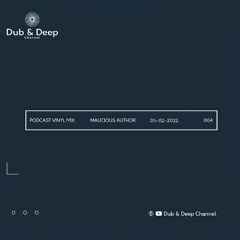 Dub & Deep Channel Podcast 004 / Malicious Author Vinyl Mix