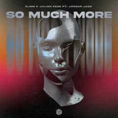 DJSM & Julien Fade - So Much More (ft. Jordan Jade)