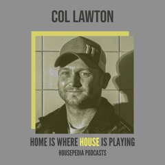 Home Is Where House Is Playing 17 [Housepedia Podcasts] I Col Lawton