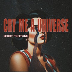 Cry Me A Universe