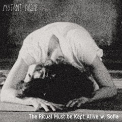 The Ritual Must be Kept Alive w. Sofia [11.08.2023]