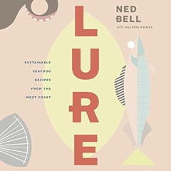 Lure: Healthy. Sustainable Seafood Recipes from the West Coast Ebook