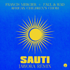 Francis Mercier, Faul & Wad, African Children's Choir - Sauti (Jawora Remix)